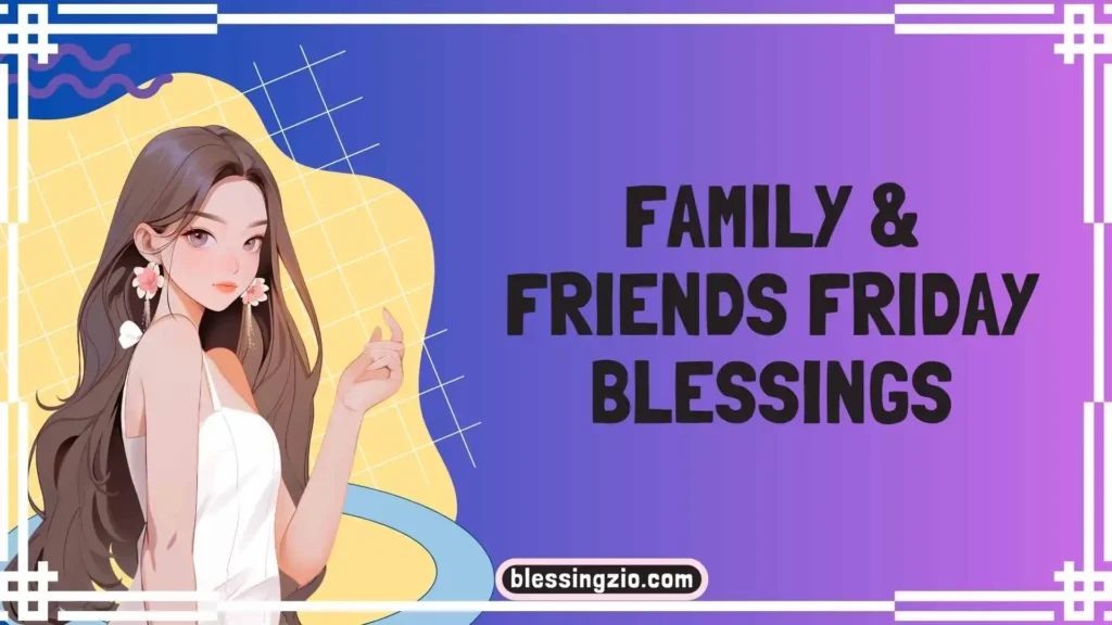 Family & Friends Friday Blessings