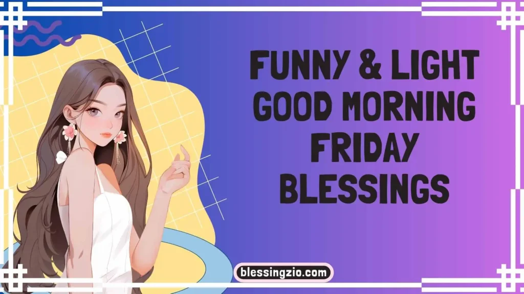 Funny & Light Good Morning Friday Blessings 