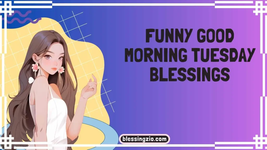 Funny Good Morning Tuesday Blessings