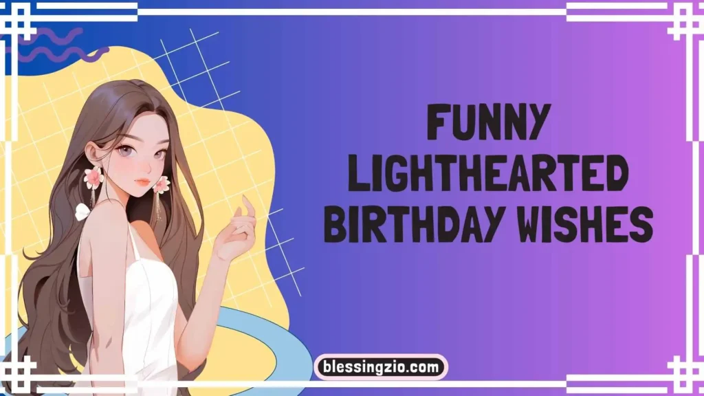 Funny Lighthearted Birthday Wishes