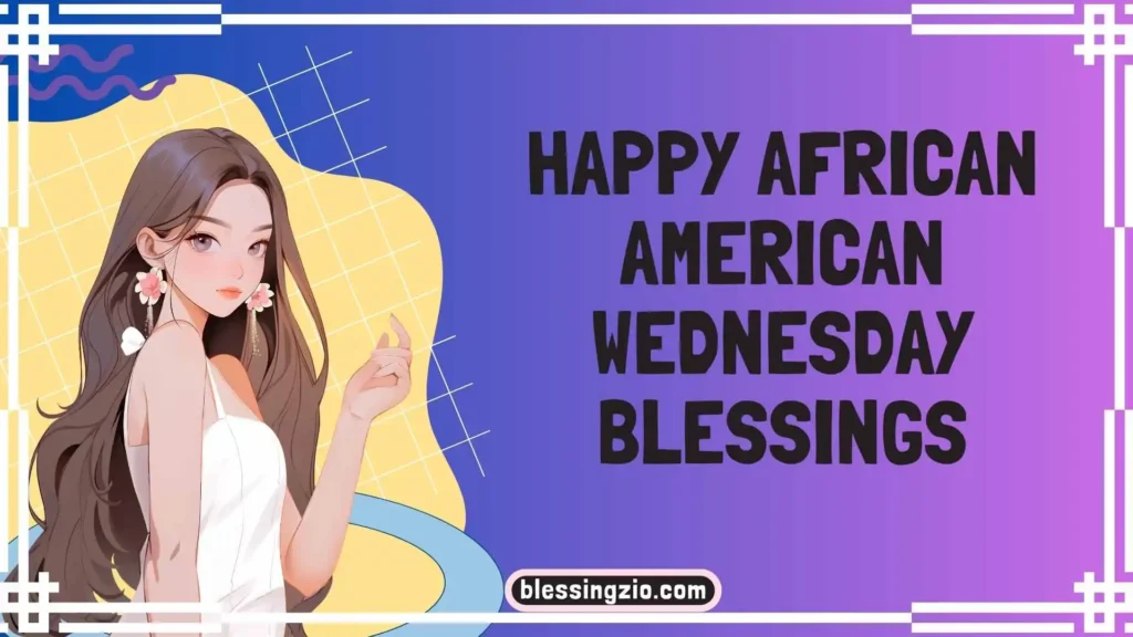 Happy African American Wednesday Blessings