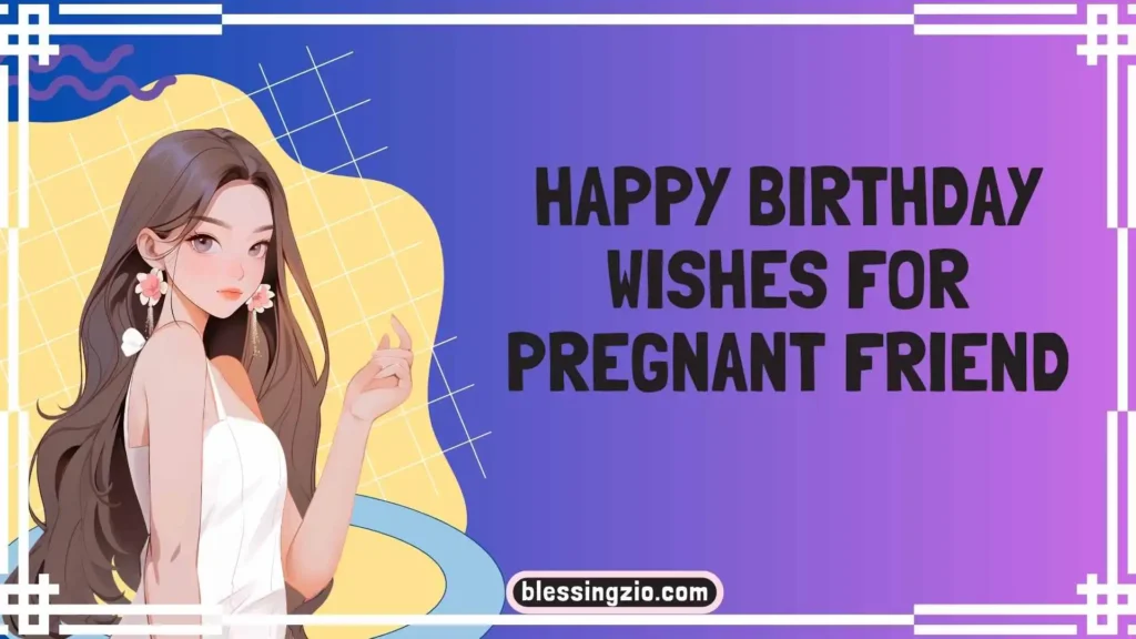 Happy Birthday Wishes for Pregnant Friend