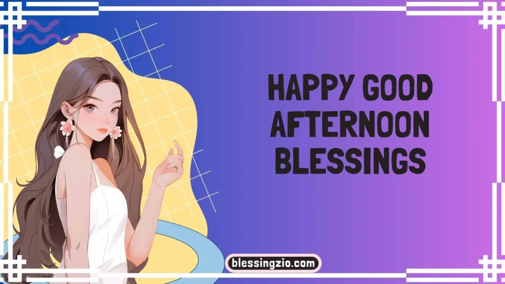 Happy Good Afternoon Blessings