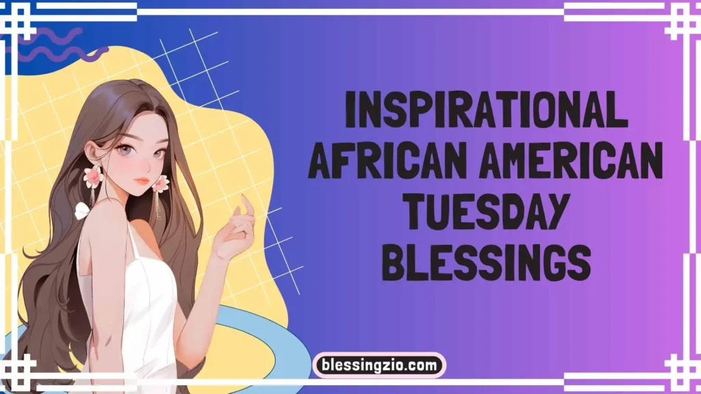 Inspirational African American Tuesday Blessings