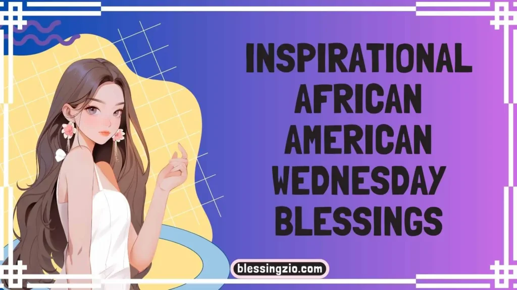 Inspirational African American Wednesday Blessings
