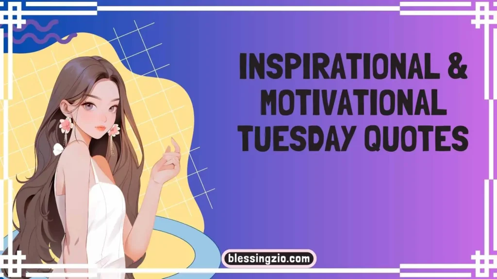 Inspirational & Motivational Tuesday Quotes