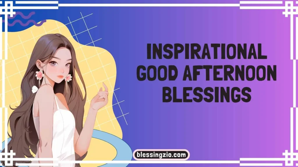 Inspirational Good Afternoon Blessings