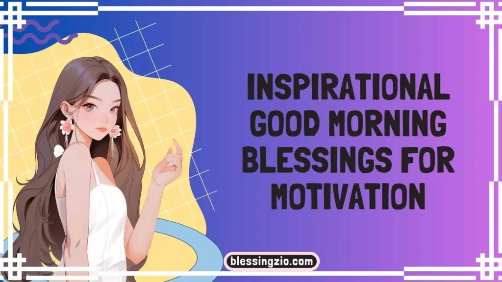 Inspirational Good Morning Blessings for Motivation