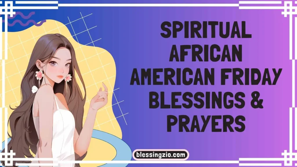 Spiritual African American Friday Blessings & Prayers