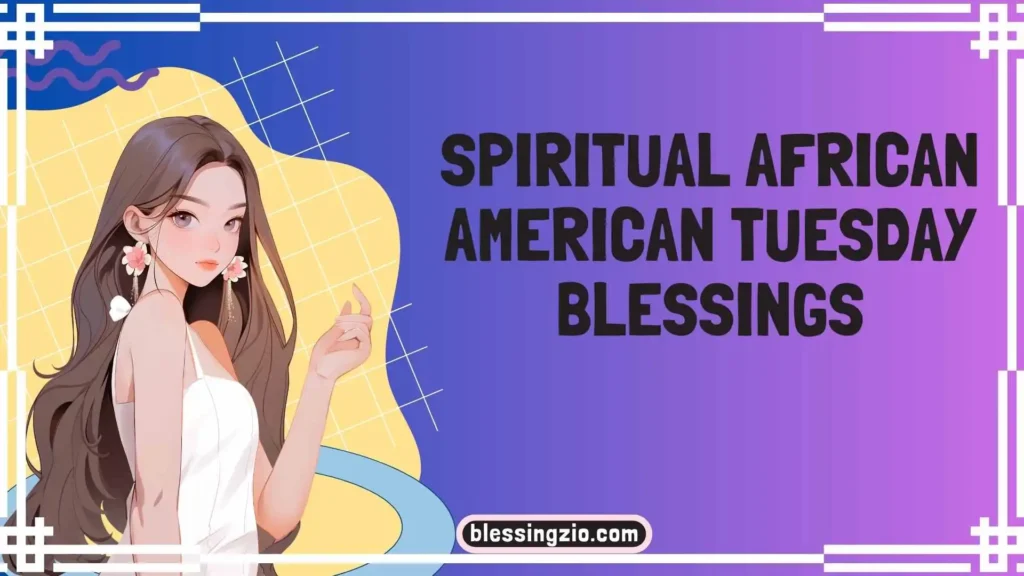 Spiritual African American Tuesday Blessings