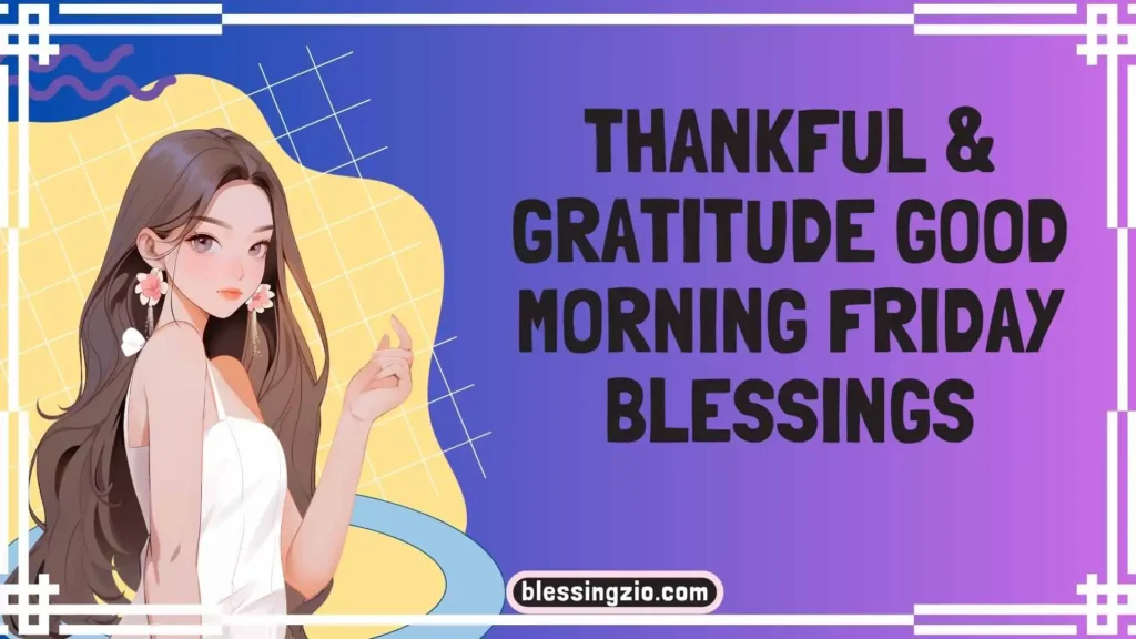 Thankful & Gratitude Good Morning Friday Blessings